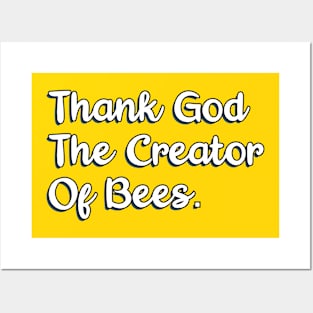 Thank God The Creator Of Bees. Posters and Art